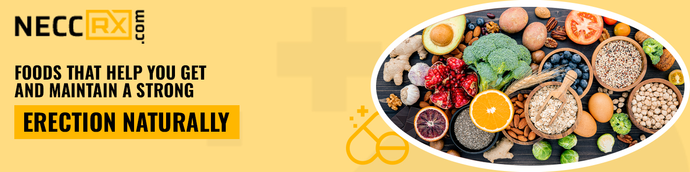 Foods That Help You Get and Maintain a Strong Erection Naturally